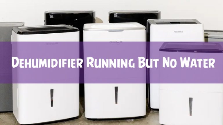 Dehumidifier Running But No Water [Answered & Explained]