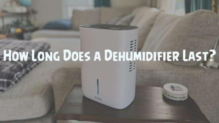How Long Does a Dehumidifier Last [Explained]