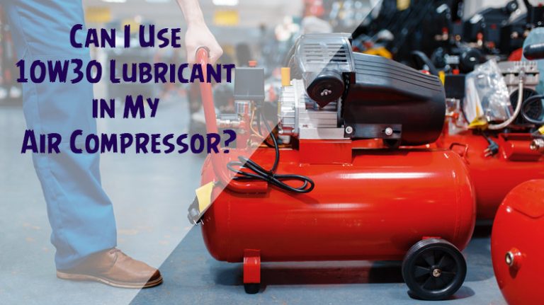 Can I Use 10W30 Lubricant in My Air Compressor?