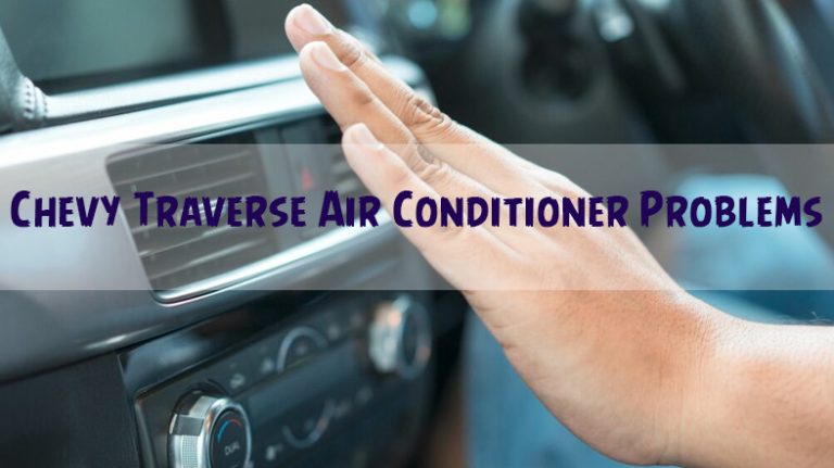 [Solved] Chevy Traverse Air Conditioner Problems