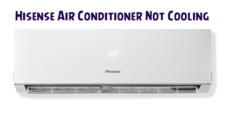 Hisense Air Conditioner Not Cooling