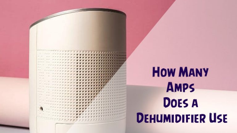 [Explained] How Many Amps Does a Dehumidifier Use