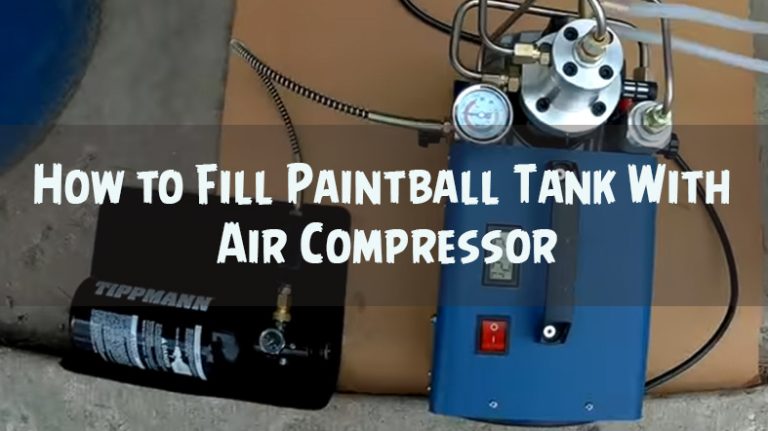 How to Fill Paintball Tank With Air Compressor [Explained]