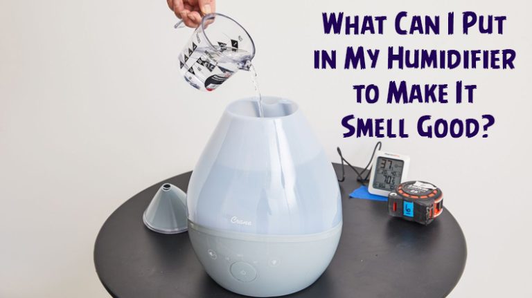 What Can I Put in My Humidifier to Make It Smell Good – A complete Guide for You