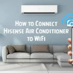 How to Connect Hisense Air Conditioner to WiFi